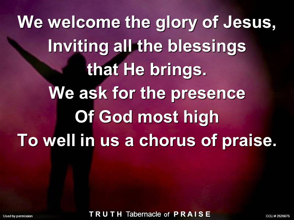 We welcome the glory of Jesus, Inviting all the blessings