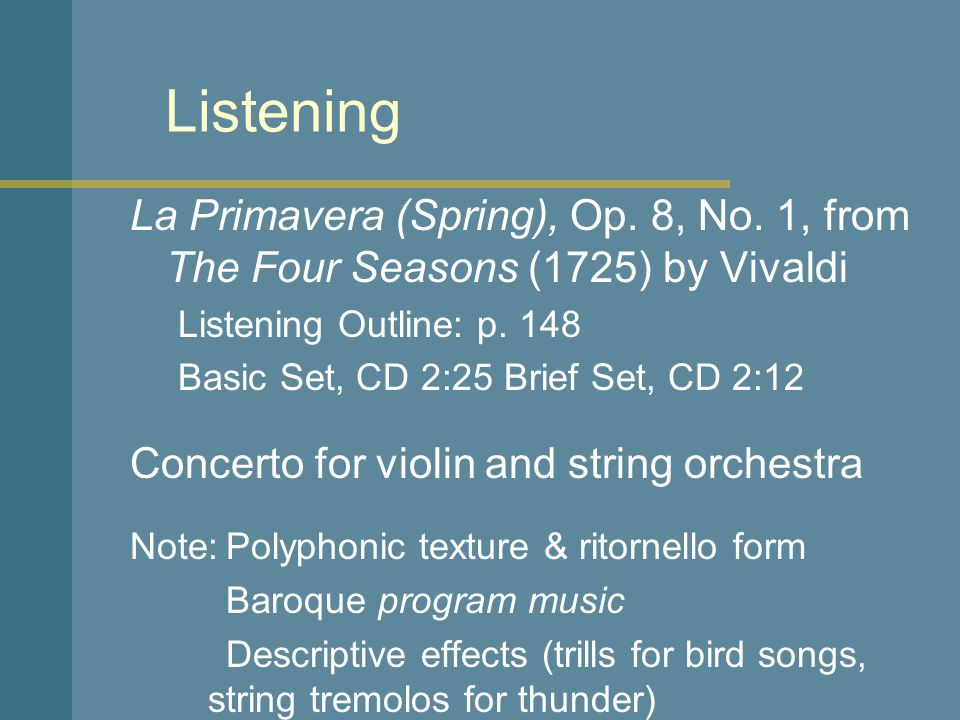 Listening La Primavera (Spring), Op. 8, No. 1, from The Four Seasons (1725) by Vivaldi. Listening Outline: p