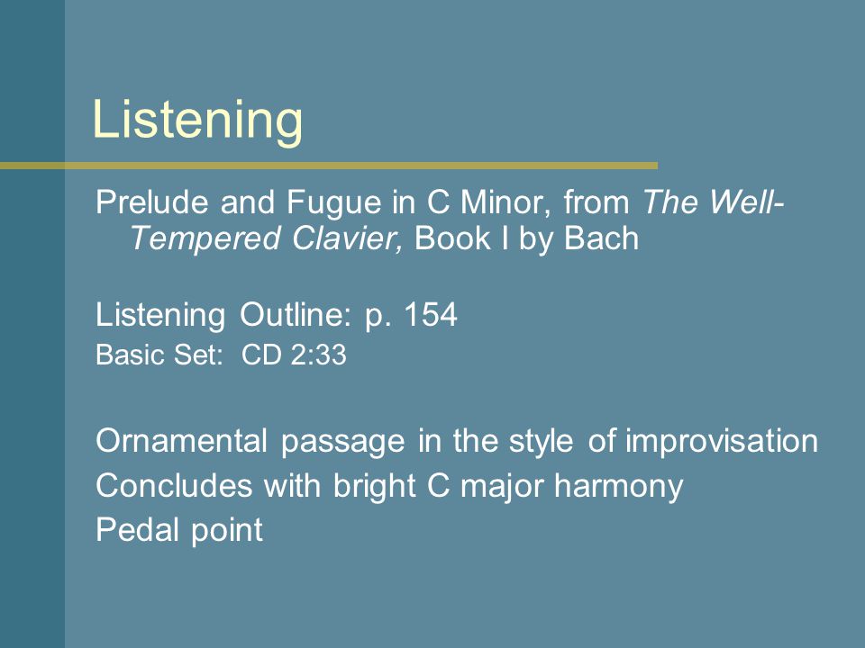 Listening Prelude and Fugue in C Minor, from The Well-Tempered Clavier, Book I by Bach. Listening Outline: p
