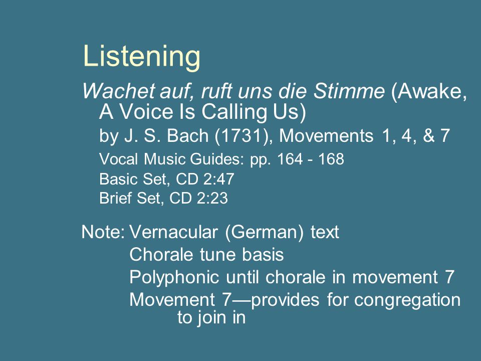 Listening Wachet auf, ruft uns die Stimme (Awake, A Voice Is Calling Us) by J. S. Bach (1731), Movements 1, 4, & 7.