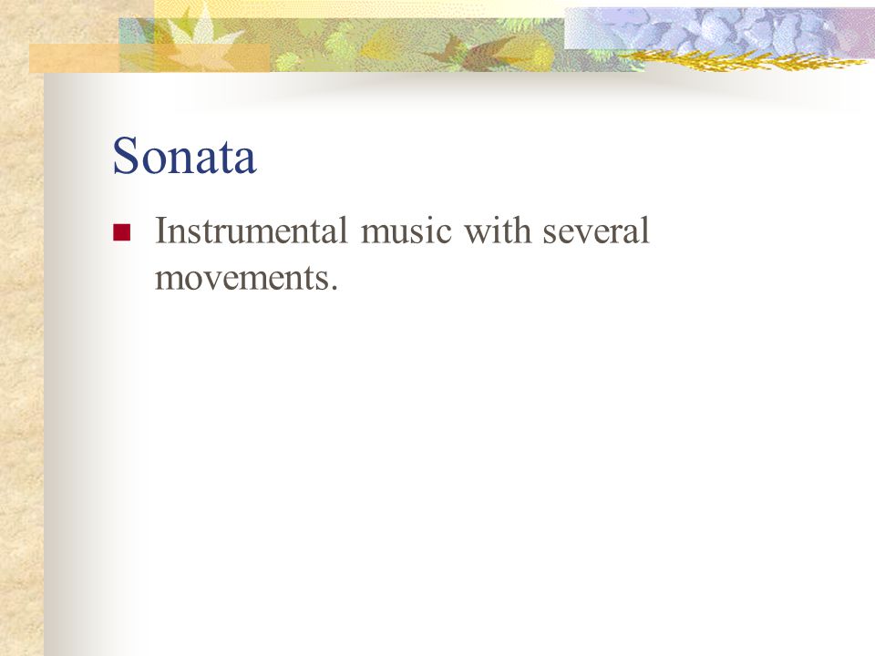 Sonata Instrumental music with several movements.
