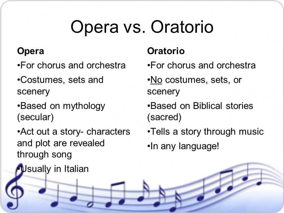 Opera vs. Oratorio Opera Oratorio For chorus and orchestra