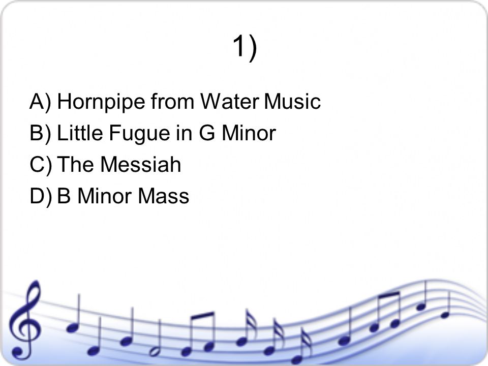 1) Hornpipe from Water Music Little Fugue in G Minor The Messiah