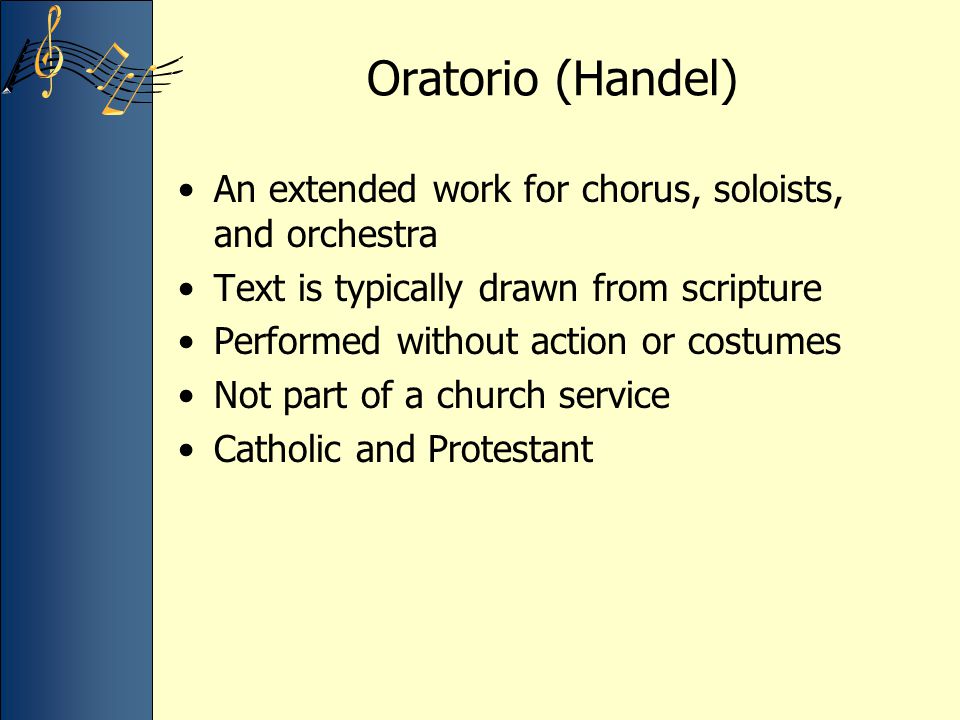 Oratorio (Handel) An extended work for chorus, soloists, and orchestra