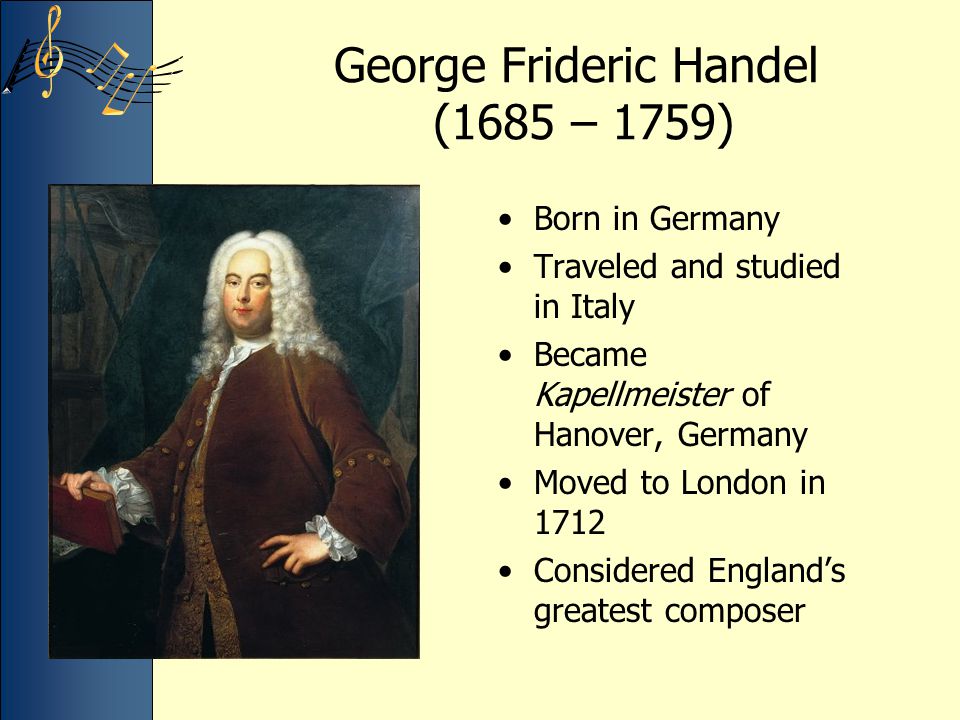 George Frideric Handel (1685 – 1759)