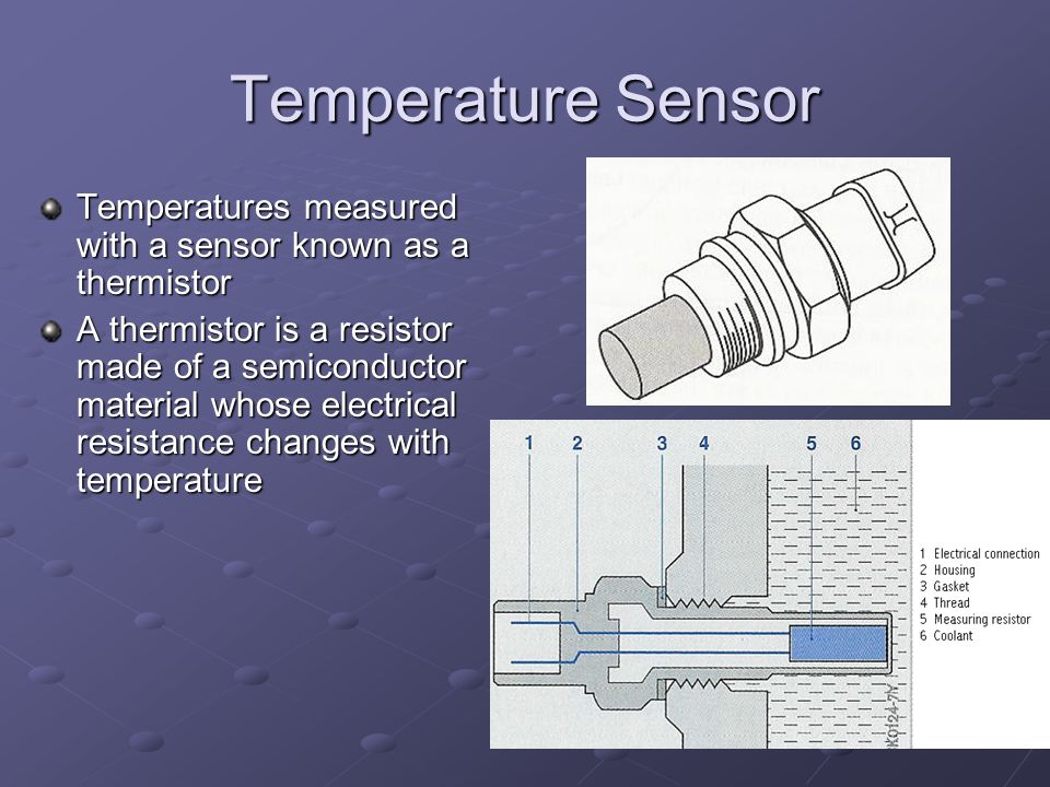 Temperature Sensor Temperatures measured with a sensor known as a thermistor.