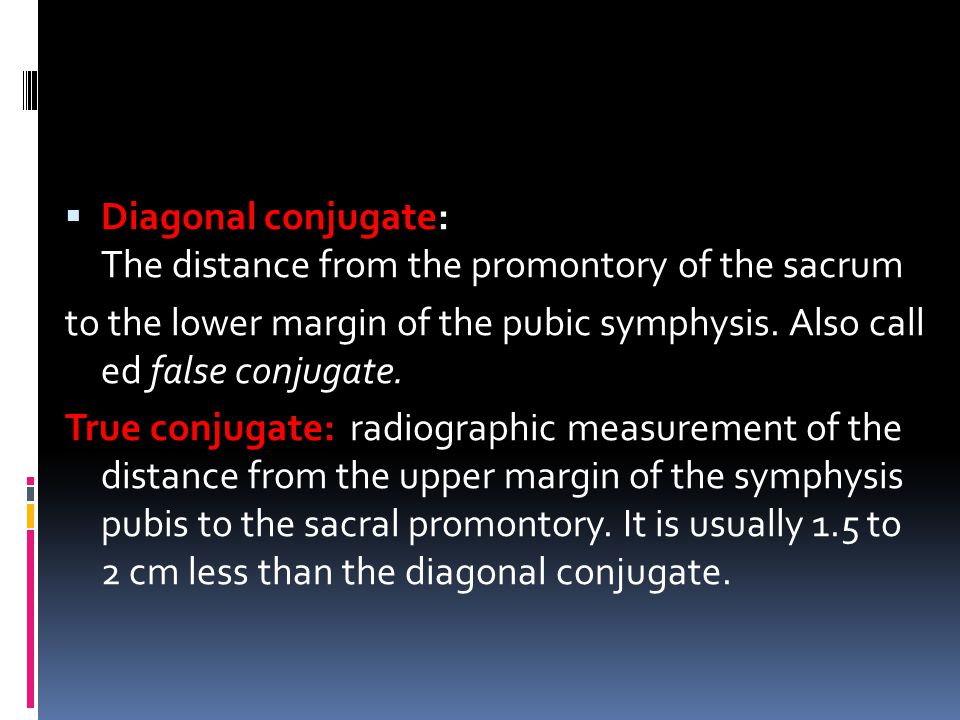 Diagonal conjugate: The distance from the promontory of the sacrum
