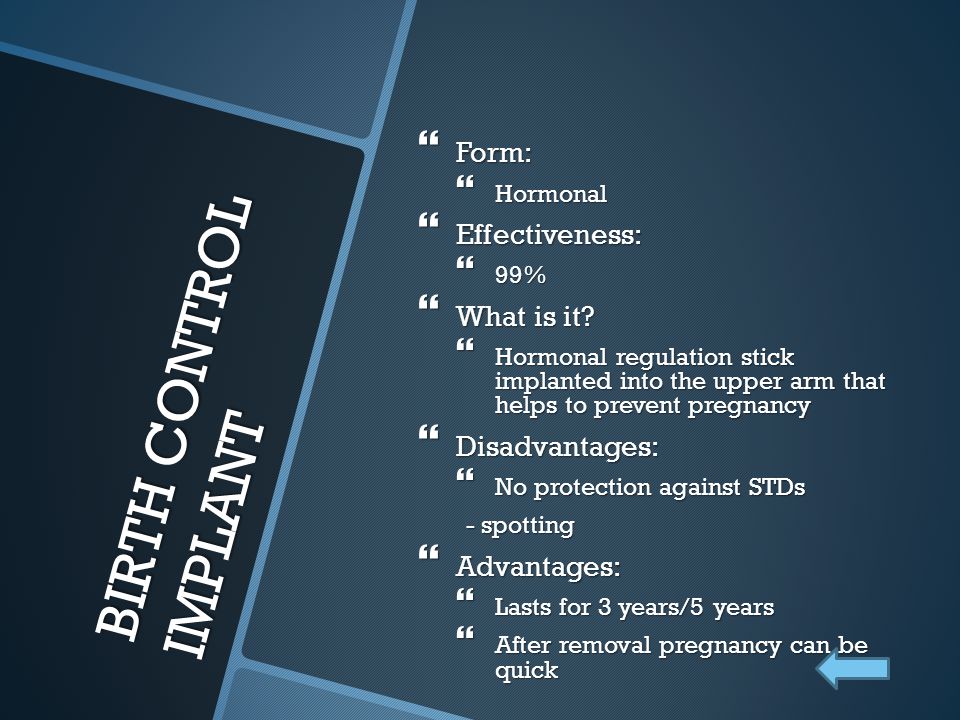 BIRTH CONTROL IMPLANT Form: Effectiveness: What is it Disadvantages: