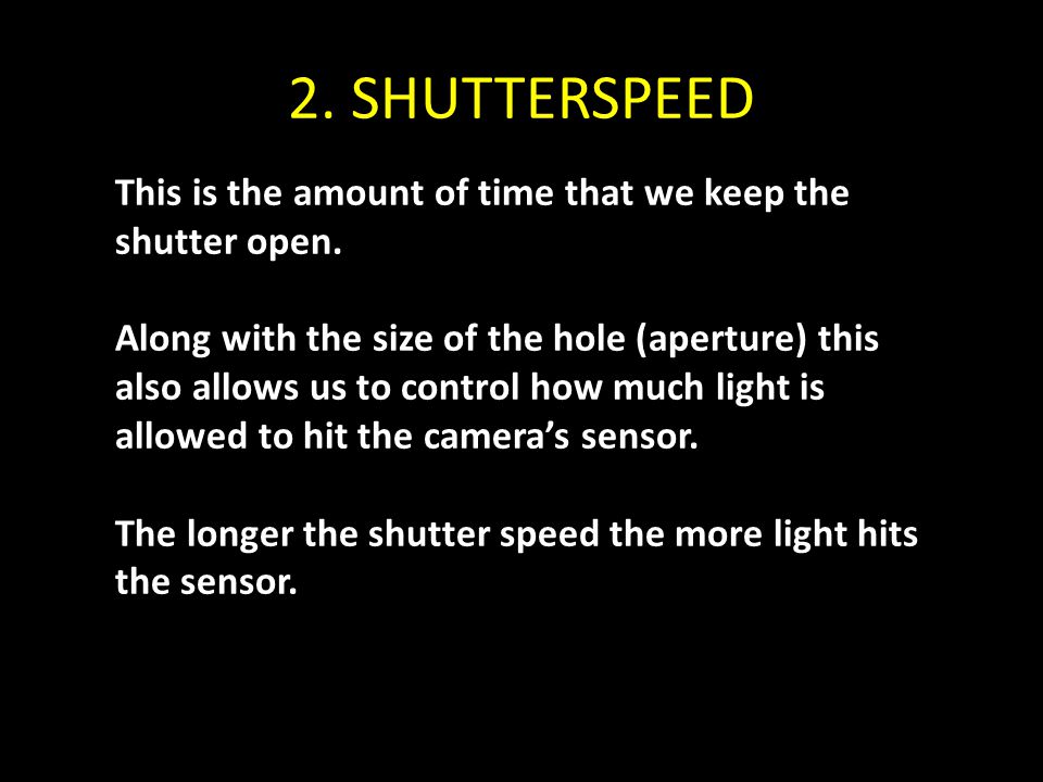 2. SHUTTERSPEED This is the amount of time that we keep the shutter open.