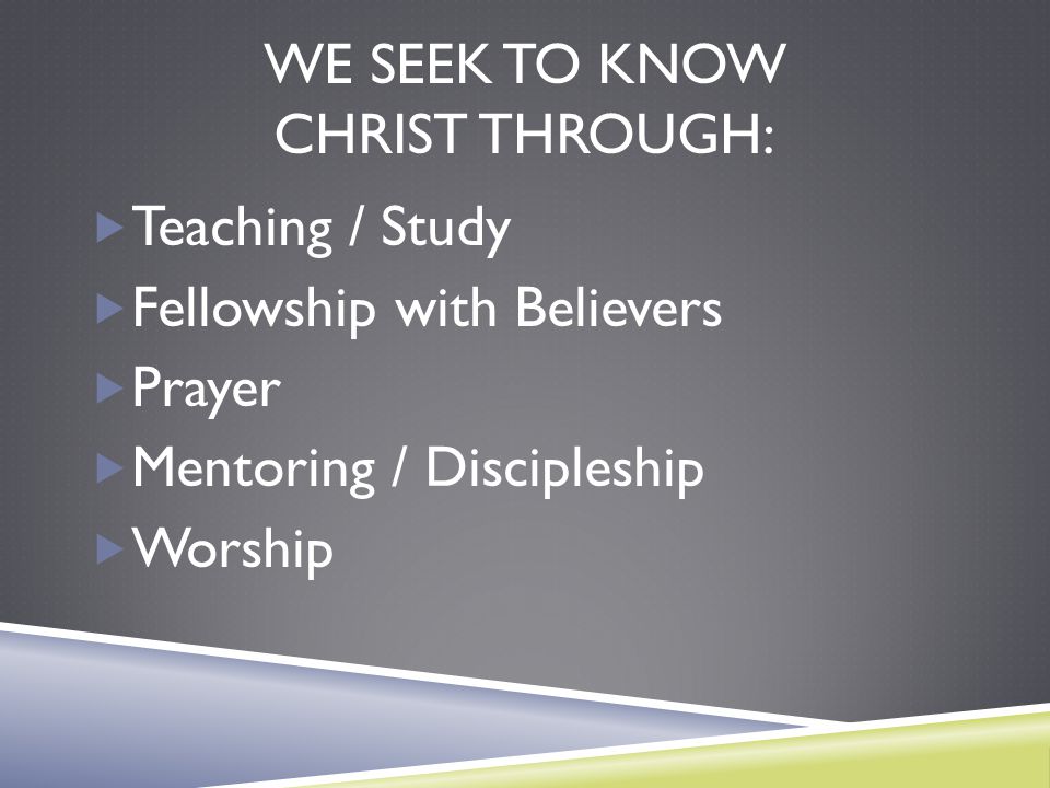 We seek to Know Christ through: