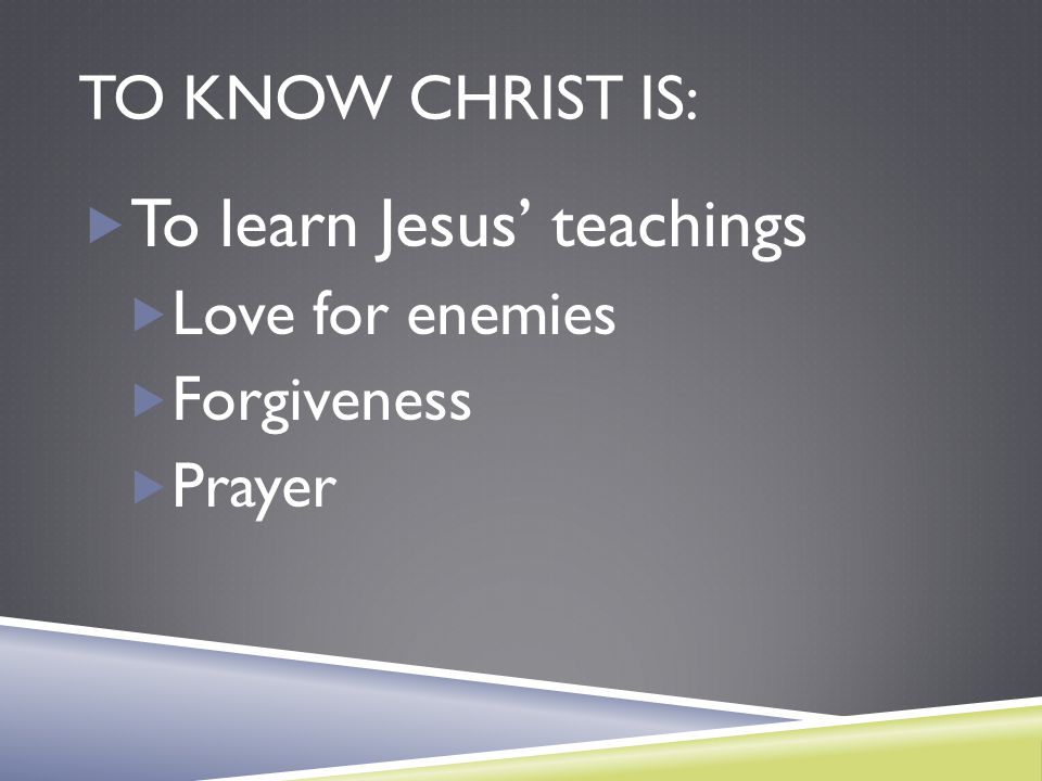 To learn Jesus’ teachings