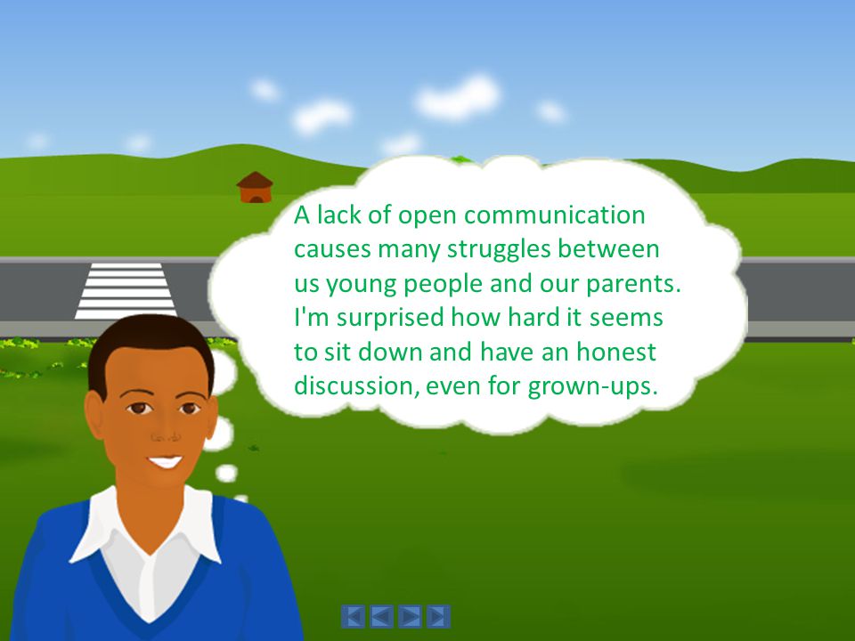 A lack of open communication causes many struggles between us young people and our parents.