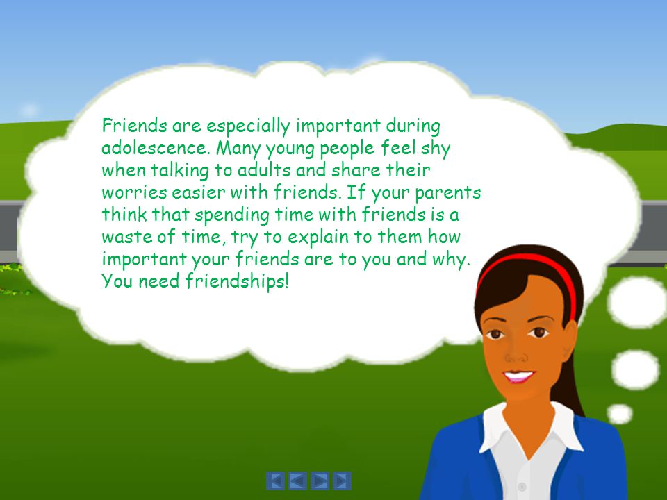 Friends are especially important during adolescence