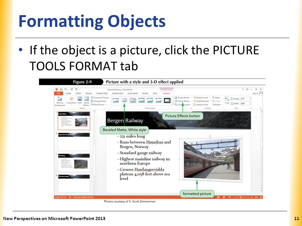 Formatting Objects If the object is a picture, click the PICTURE TOOLS FORMAT tab.