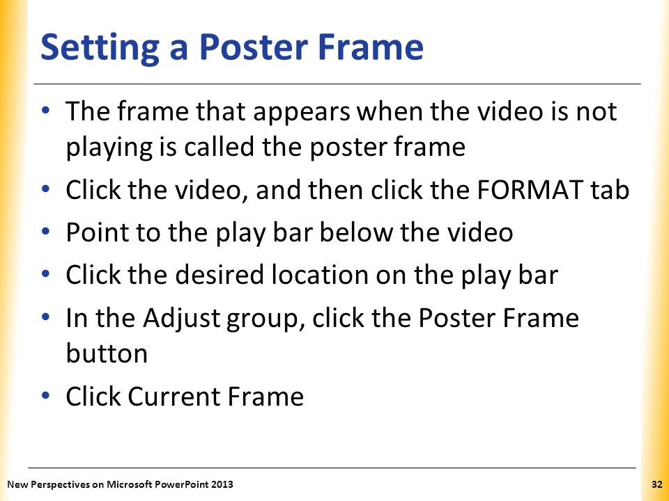 Setting a Poster Frame The frame that appears when the video is not playing is called the poster frame.