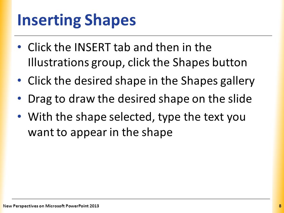 Inserting Shapes Click the INSERT tab and then in the Illustrations group, click the Shapes button.