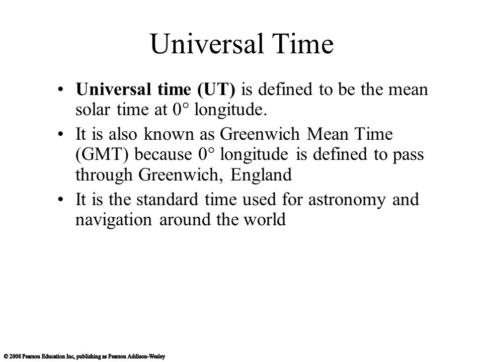 Universal Time Universal time (UT) is defined to be the mean solar time at 0° longitude.