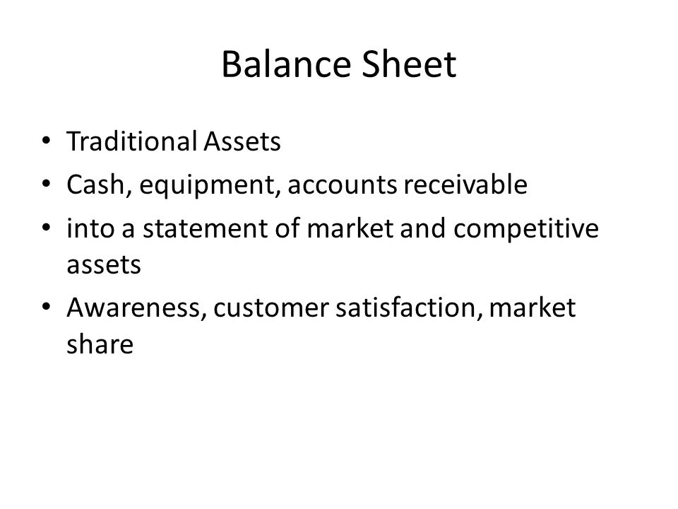 Balance Sheet Traditional Assets Cash, equipment, accounts receivable