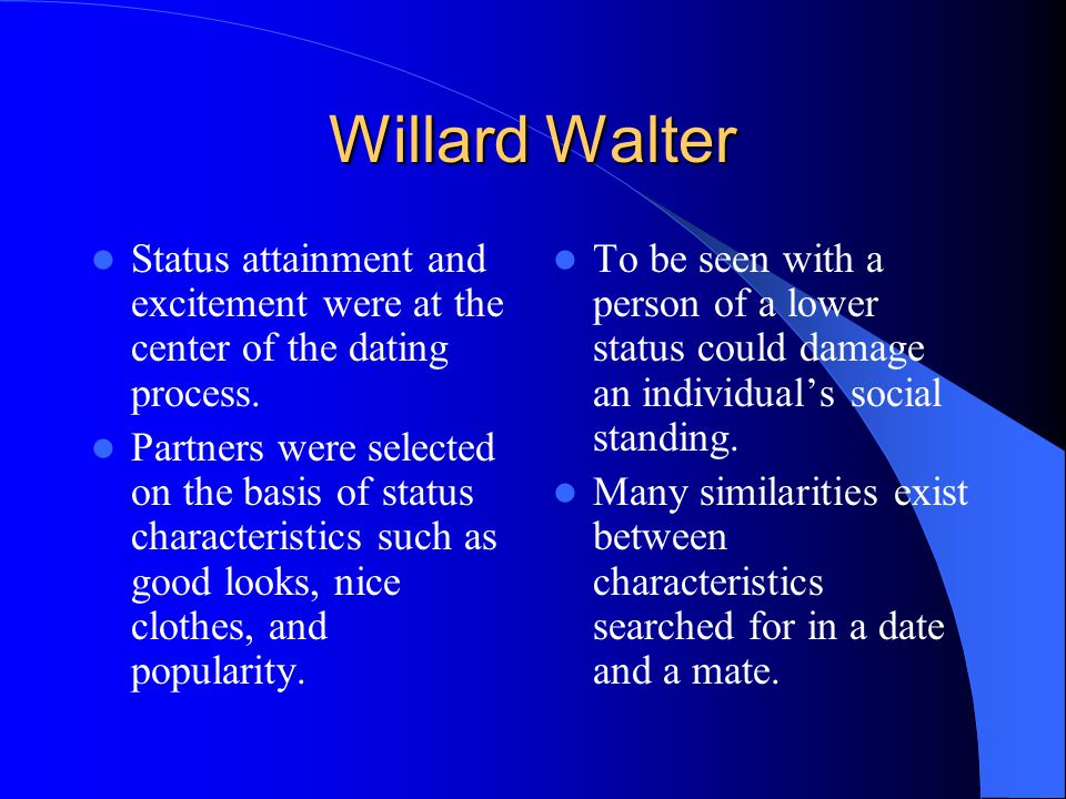 Willard Walter Status attainment and excitement were at the center of the dating process.