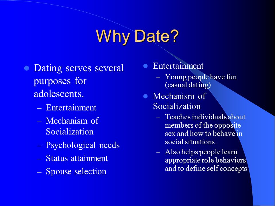 Why Date Dating serves several purposes for adolescents.