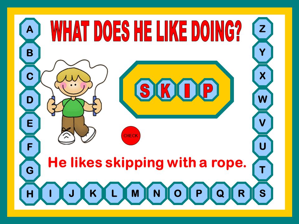 He likes skipping with a rope.