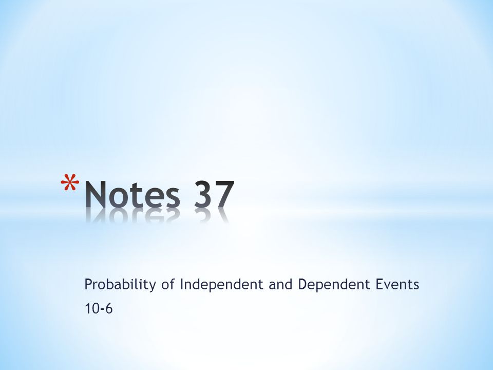 Probability of Independent and Dependent Events 10-6
