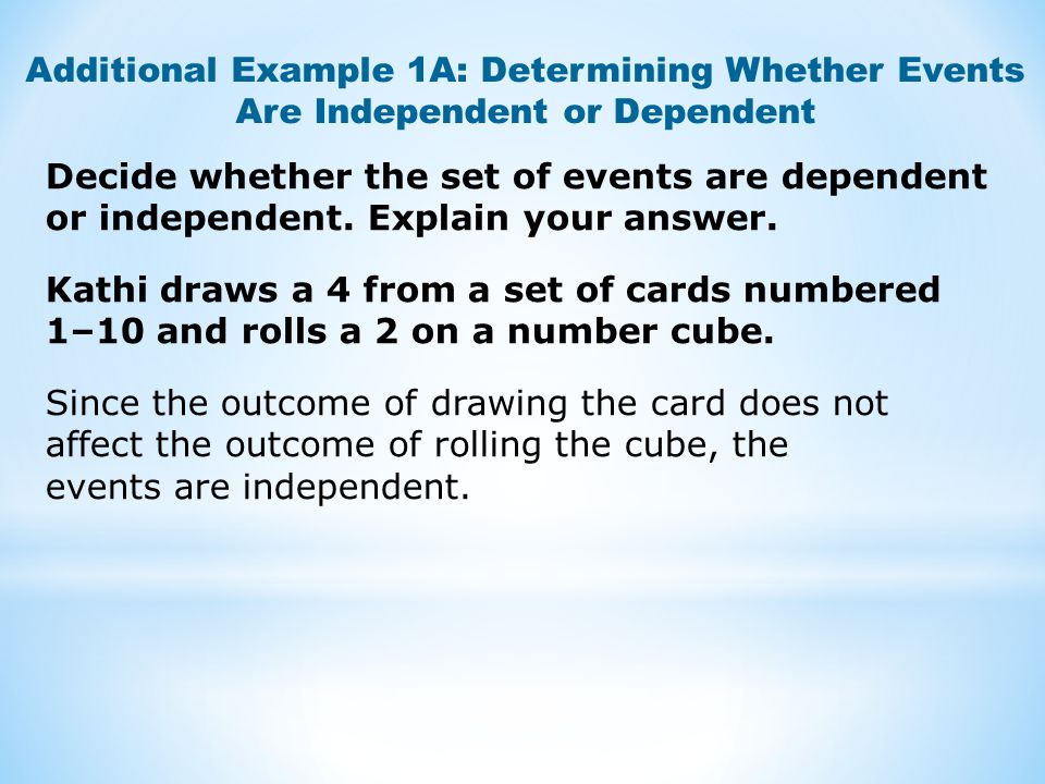 Additional Example 1A: Determining Whether Events Are Independent or Dependent