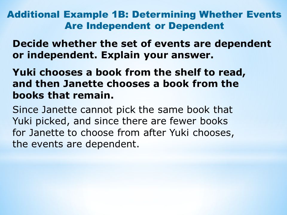 Additional Example 1B: Determining Whether Events Are Independent or Dependent