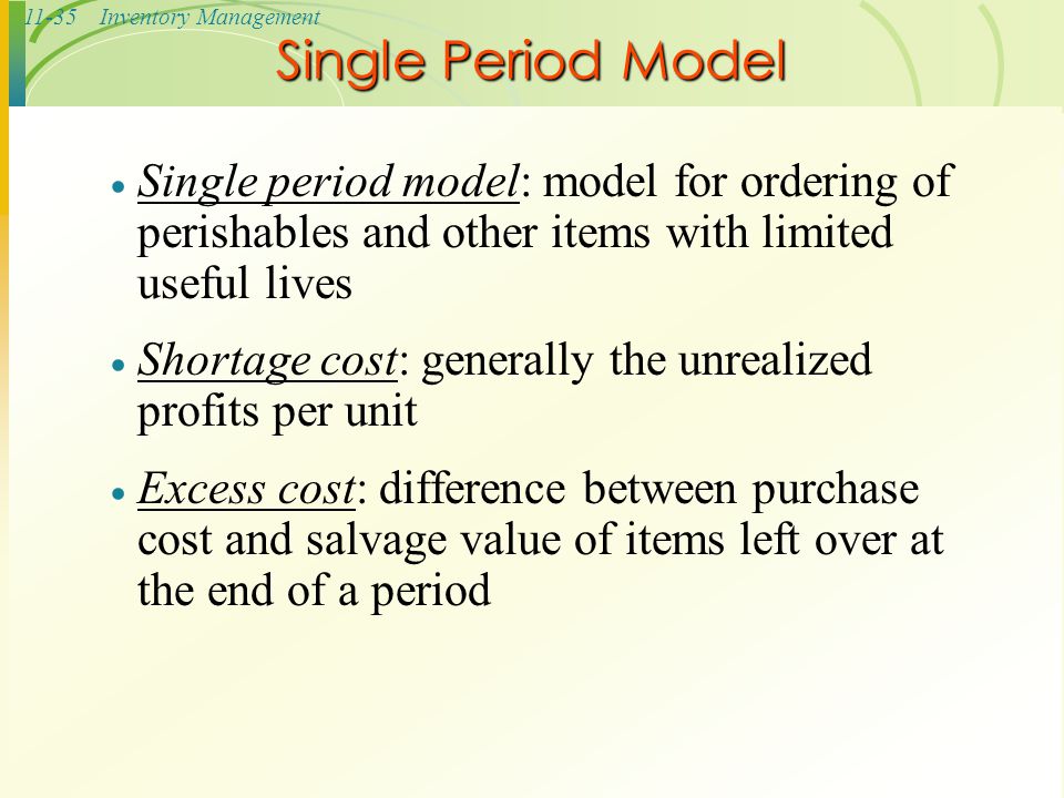 Single Period Model Single period model: model for ordering of perishables and other items with limited useful lives.