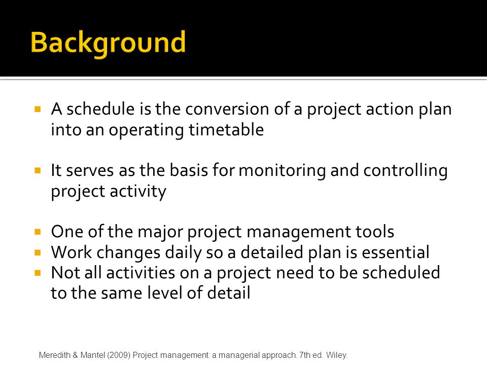 Background A schedule is the conversion of a project action plan into an operating timetable.