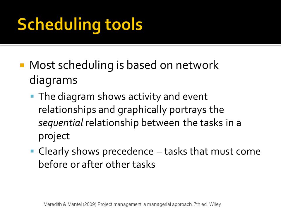 Scheduling tools Most scheduling is based on network diagrams