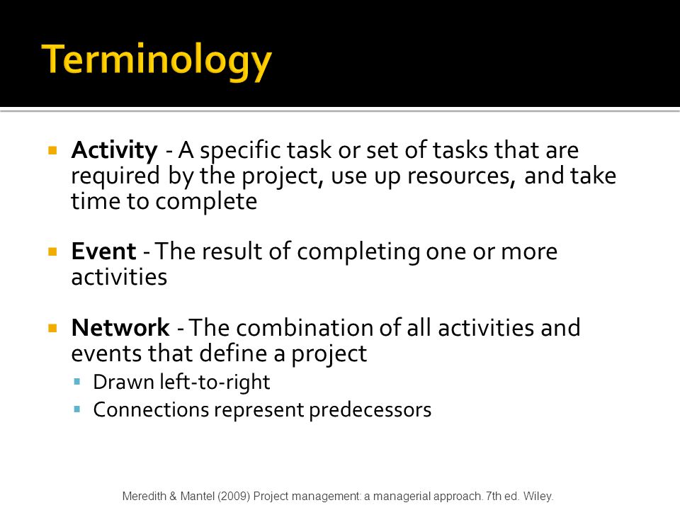 Terminology Activity - A specific task or set of tasks that are required by the project, use up resources, and take time to complete.