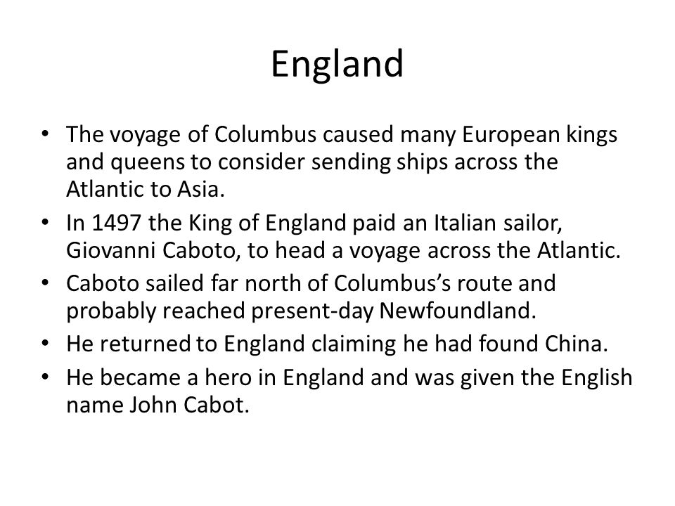 England The voyage of Columbus caused many European kings and queens to consider sending ships across the Atlantic to Asia.