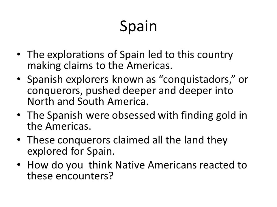 Spain The explorations of Spain led to this country making claims to the Americas.