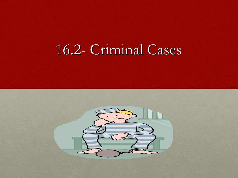 16.2- Criminal Cases