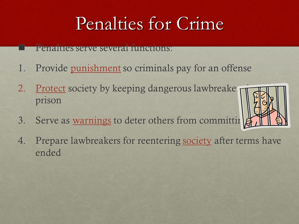 Penalties for Crime Penalties serve several functions: