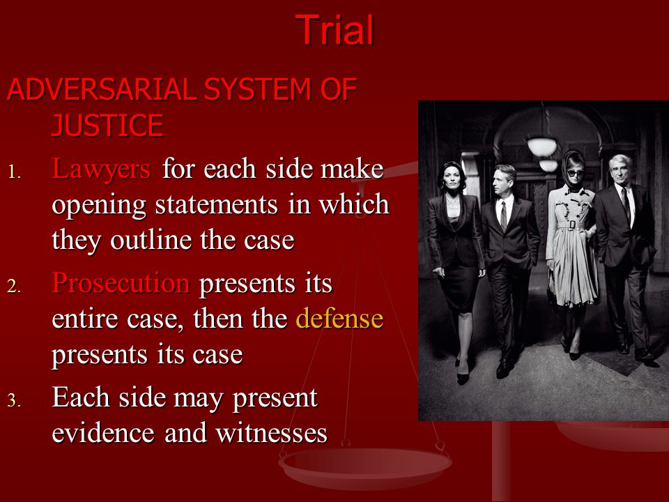 Trial ADVERSARIAL SYSTEM OF JUSTICE