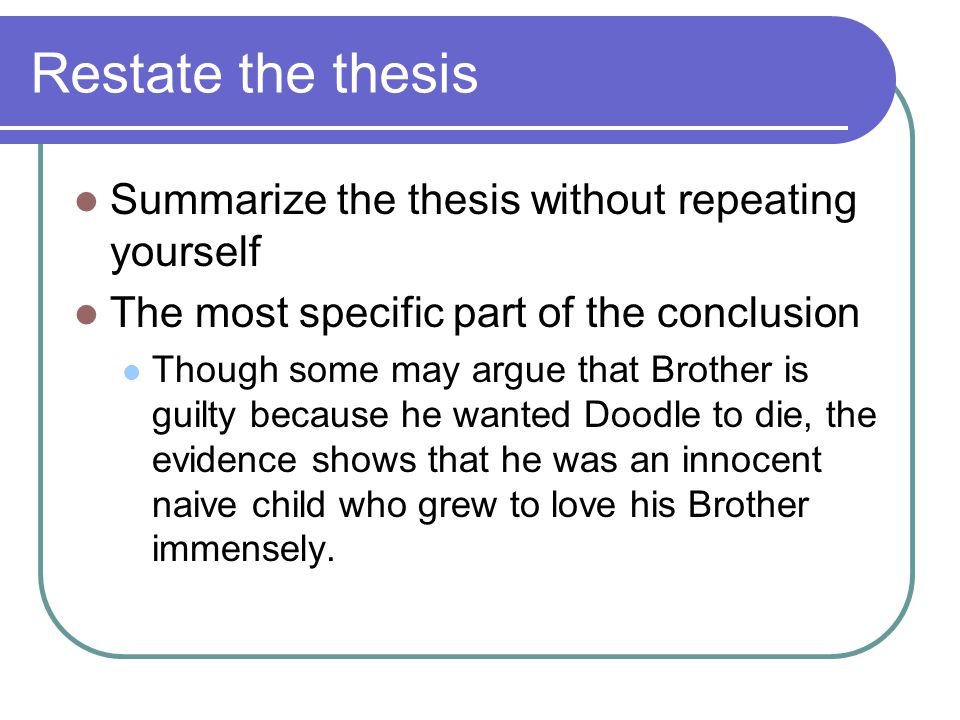 Restate the thesis Summarize the thesis without repeating yourself