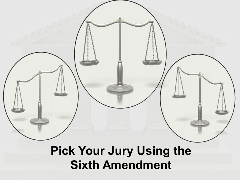 Pick Your Jury Using the Sixth Amendment