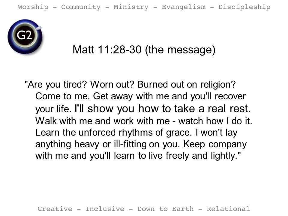 Matt 11:28-30 (the message)