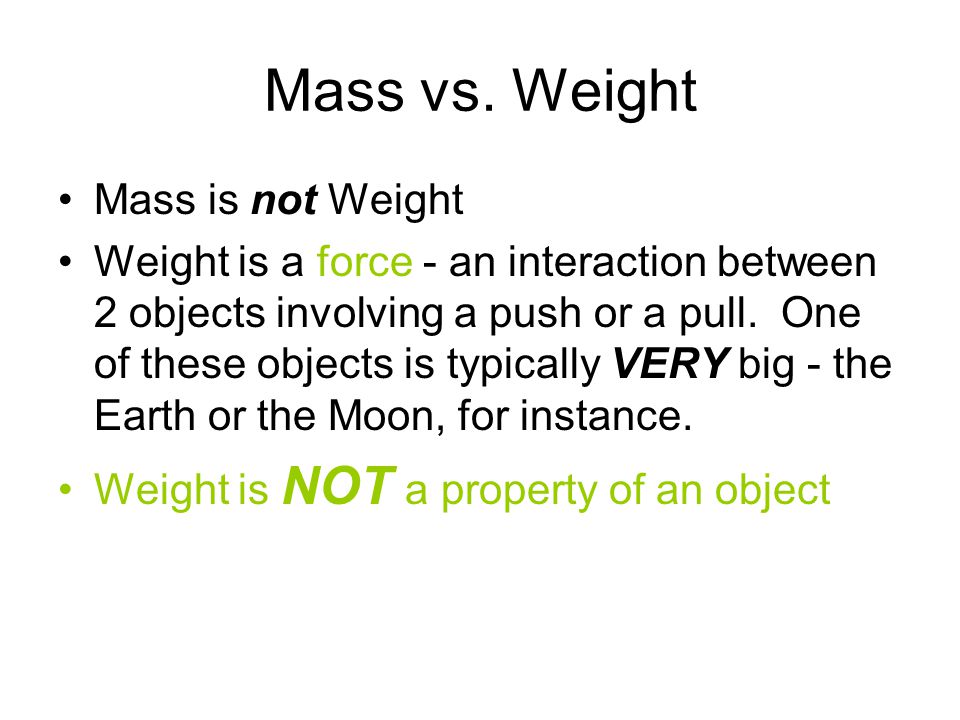 Mass vs. Weight Mass is not Weight