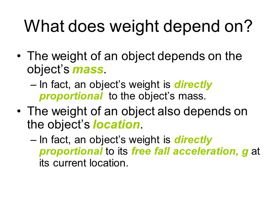 What does weight depend on