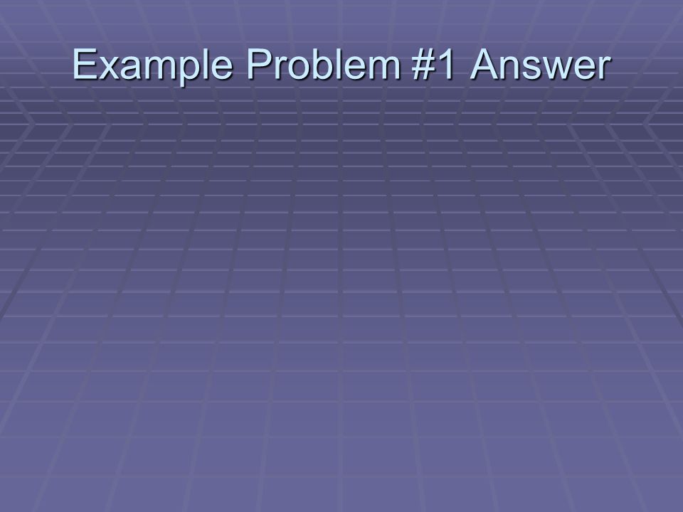 Example Problem #1 Answer