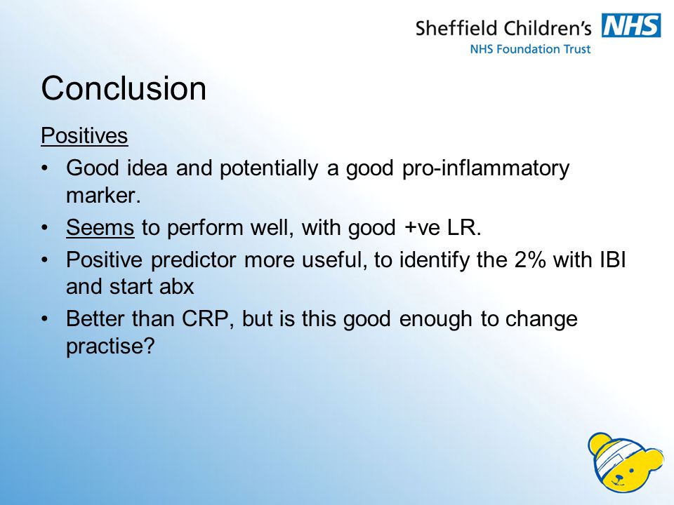 Conclusion Positives. Good idea and potentially a good pro-inflammatory marker. Seems to perform well, with good +ve LR.
