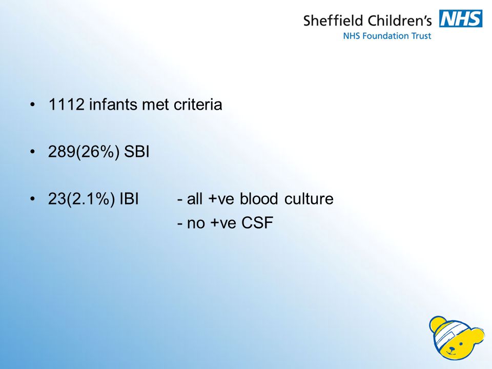 1112 infants met criteria 289(26%) SBI 23(2.1%) IBI - all +ve blood culture - no +ve CSF