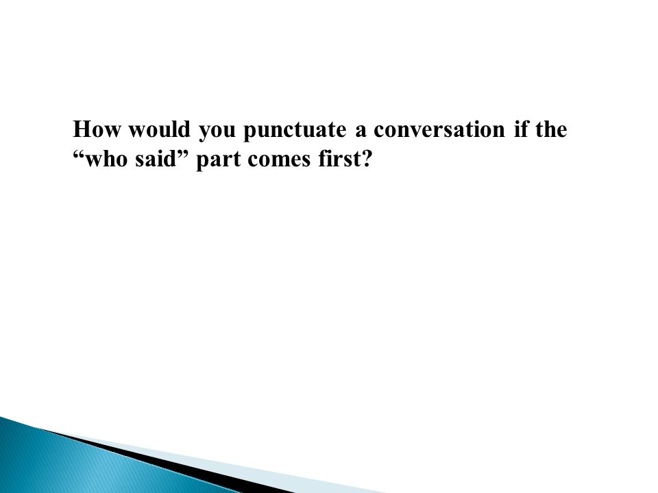 How would you punctuate a conversation if the