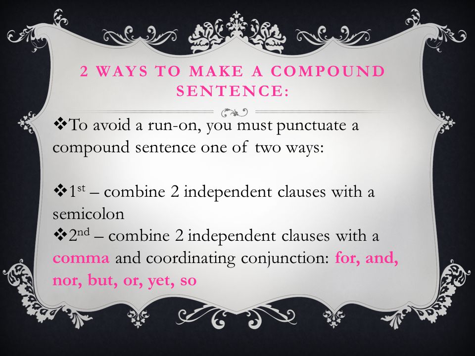2 ways to make a compound sentence: