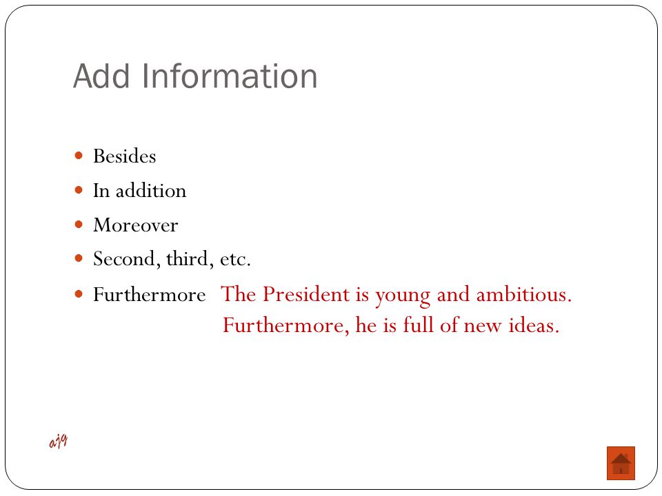 Add Information Besides In addition Moreover Second, third, etc.