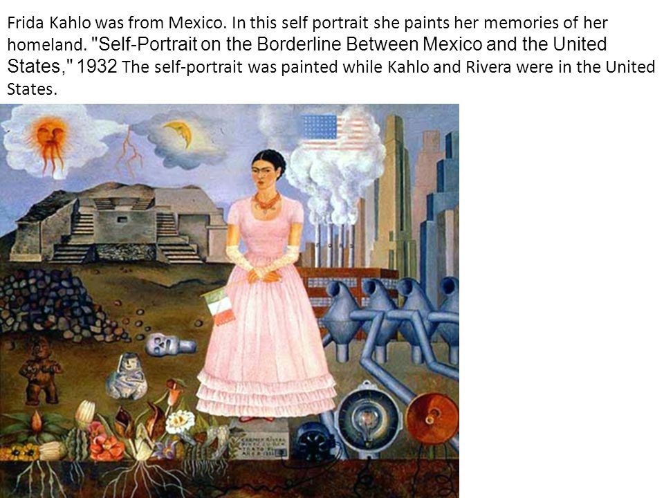 Frida Kahlo was from Mexico