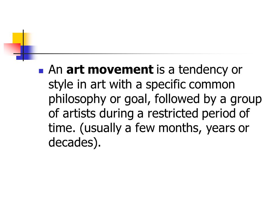 An art movement is a tendency or style in art with a specific common philosophy or goal, followed by a group of artists during a restricted period of time.